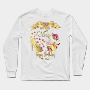 A Queen Was Born In May Happy Birthday To Me Long Sleeve T-Shirt